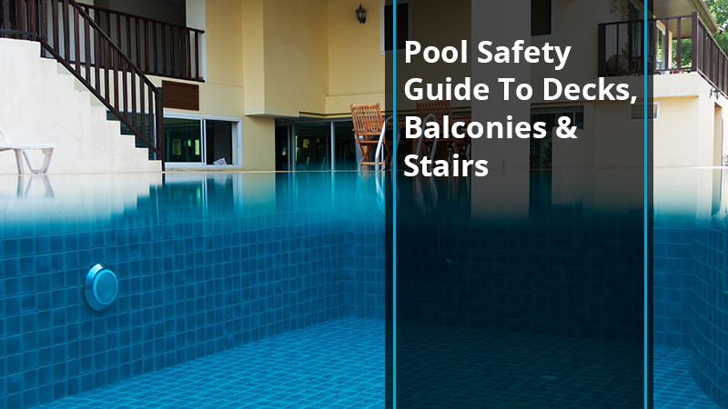 Pool Safety Guide To Decks, Balconies & Stairs | Pool Safety Solutions News