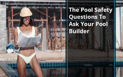 The Pool Safety Questions To Ask Your Pool Builder