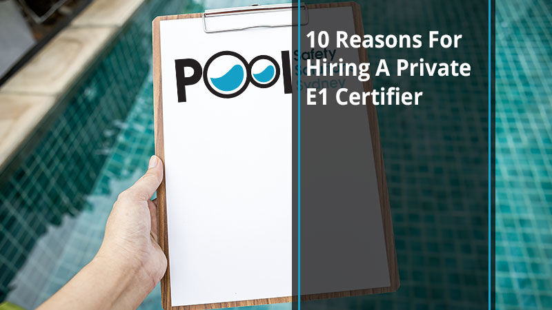 ten-reasons-for-hiring-a-private-E1-certifier-pool-safety-solutions-sydney-blog
