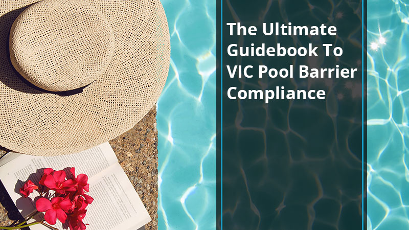 The Ultimate Guidebook To VIC Pool Barrier Compliance
