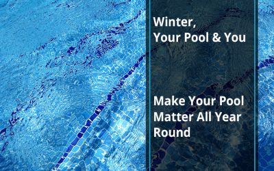 Winter, Your Pool & You: Make Your Pool Matter All Year Round